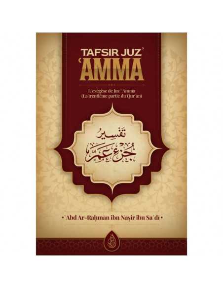Tafsir Juz' 'AMMA : L'Exégèse De Juz Amma (La Trentième Partie Du Quran), De Abdurrahmân Ibn Nâsir As-Sa'dî