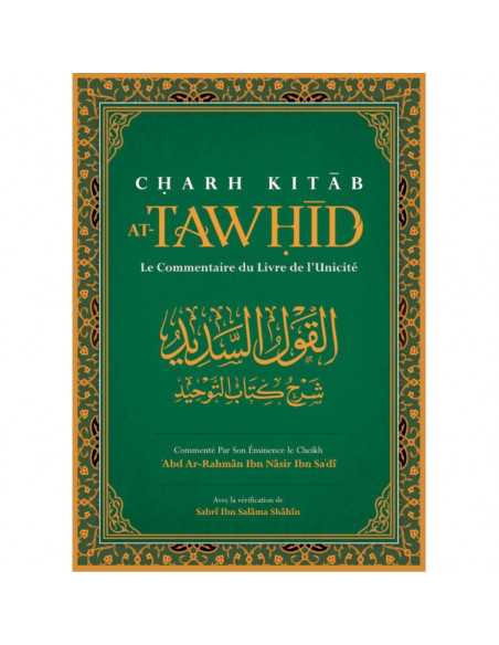 CHARH KITAB AT-TAWHID: Le Commentaire Du Livre de L'Unicité, par Abd Ar-Rahmân Ibn Nâsir Ibn Sa'dî