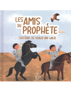 Les Amis Du Prophète - L'histoire De Khalid Ibn Walid