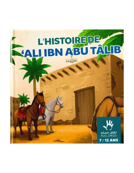 L'histoire de Ali ibn Abu Tâlib - 7 / 12 ans - MuslimKid