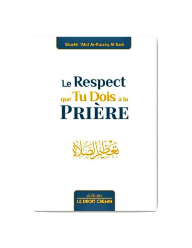 Le Respect que tu dois à la Prière - Cheikh 'Abder Razzaq Al Badr couverture avant du livre