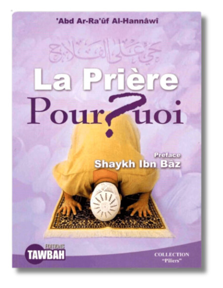 La Prière Pourquoi - Préface Shaykh Ibn Baz - Edition Tawbah