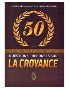 50 QUESTIONS & RÉPONSES SUR LA CROYANCE - Edition Ibn Badis