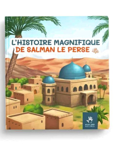 L’histoire magnifique de Salman le Perse - Le compagnon du Prophète Mohammed