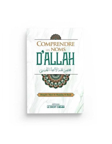 Comprendre les noms d'Allah - Édition le droit chemin