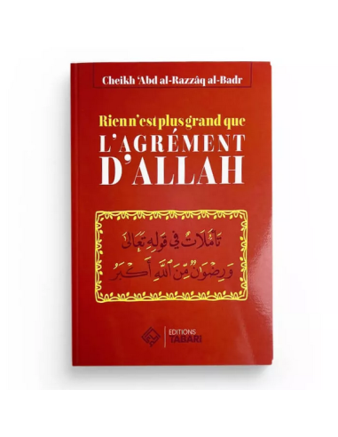 Rien n’est plus grand que l’agrément d’Allah – Abd al-Razzaq al-Badr – Editions Tabari